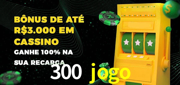300 jogo melhor bônus de depósito