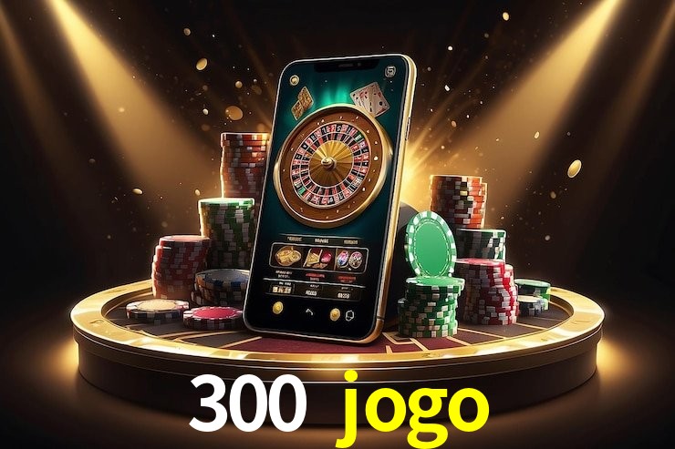 Recursos de Bônus 300 jogo