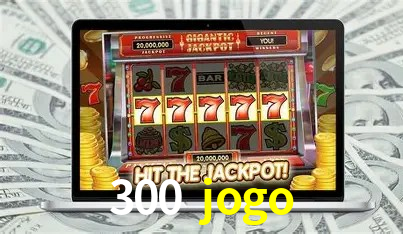 Descubra o Mundo do Cassino Online com 300 jogo